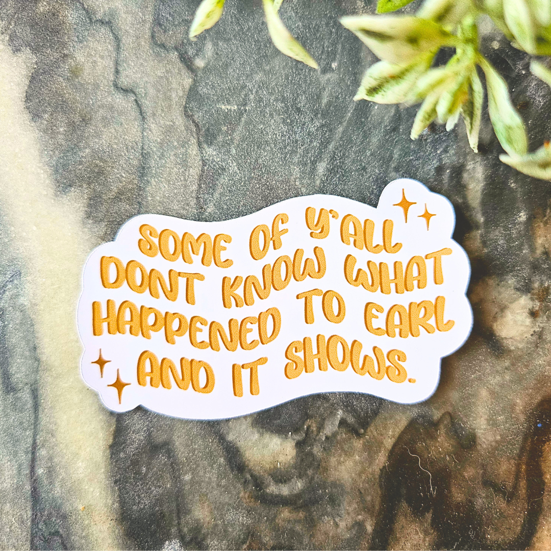 Earl had to Die Sticker